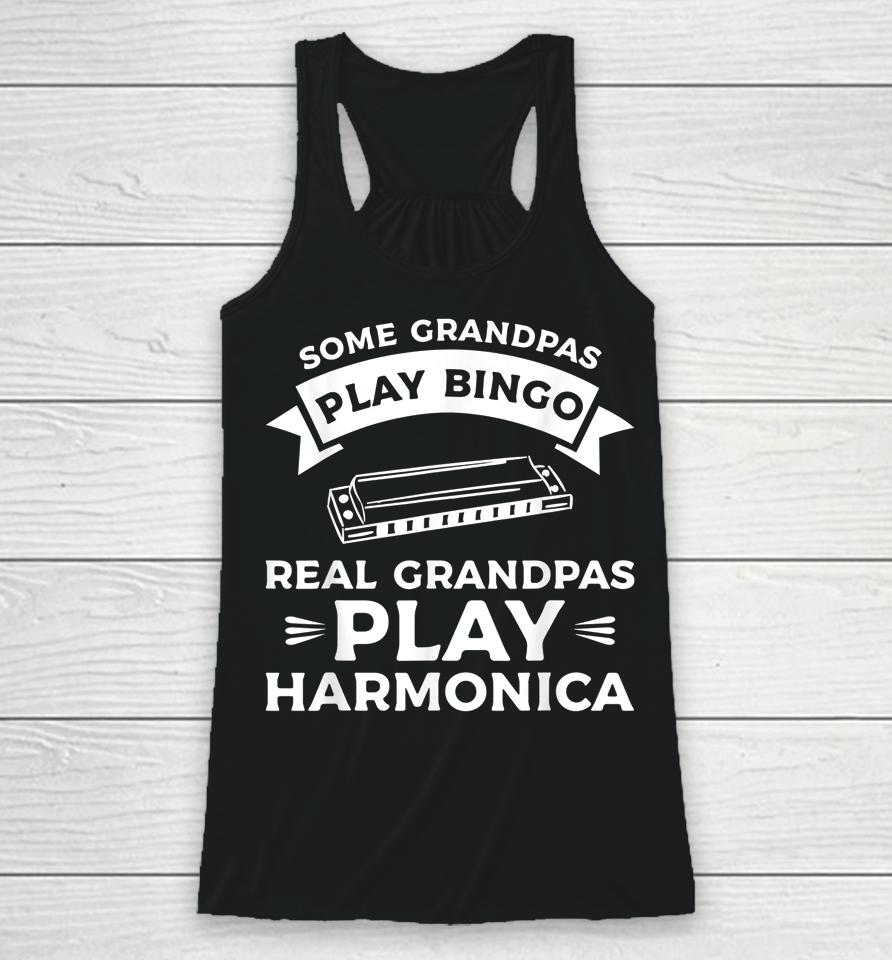 Some Grandpas Play Bingo Real Grandpas Play Harmonica Racerback Tank