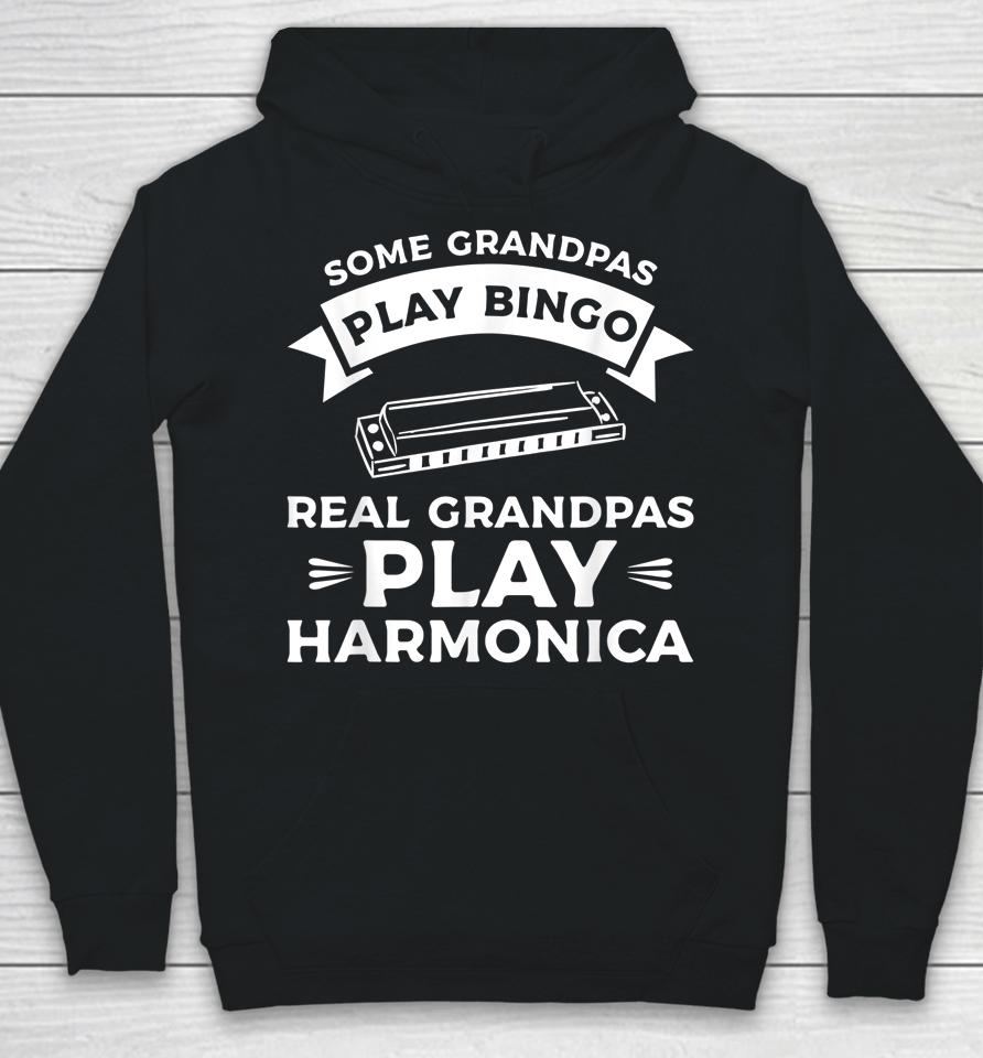 Some Grandpas Play Bingo Real Grandpas Play Harmonica Hoodie