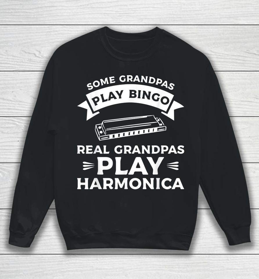 Some Grandpas Play Bingo Real Grandpas Play Harmonica Sweatshirt