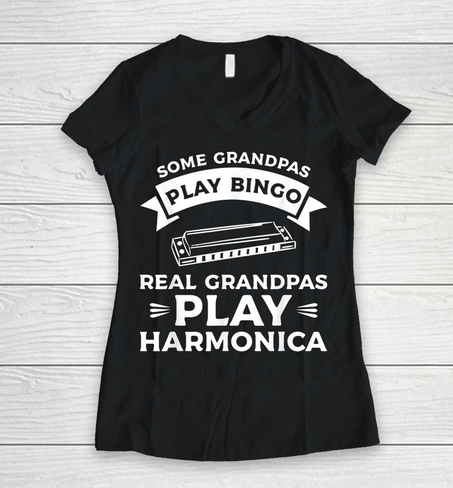 Some Grandpas Play Bingo Real Grandpas Play Harmonica Women V-Neck T-Shirt