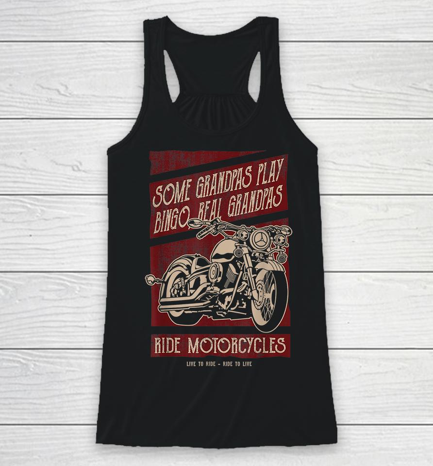 Some Grandpas Play Bingo Real Grandpas Ride Motorcycles Racerback Tank