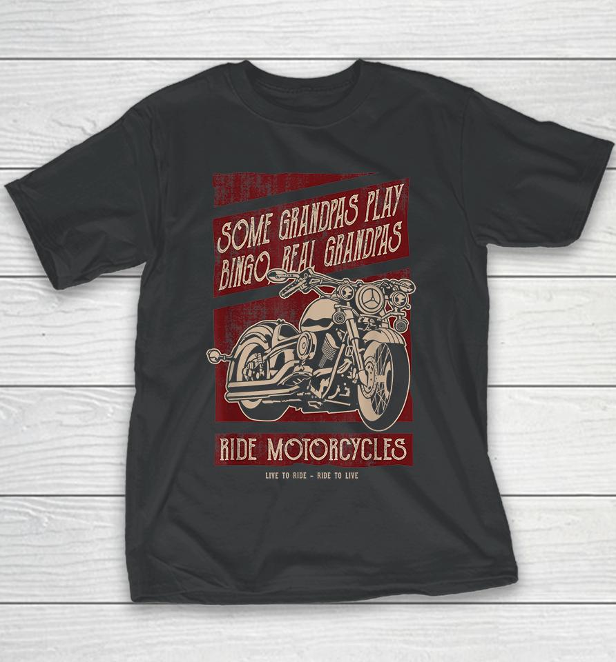 Some Grandpas Play Bingo Real Grandpas Ride Motorcycles Youth T-Shirt