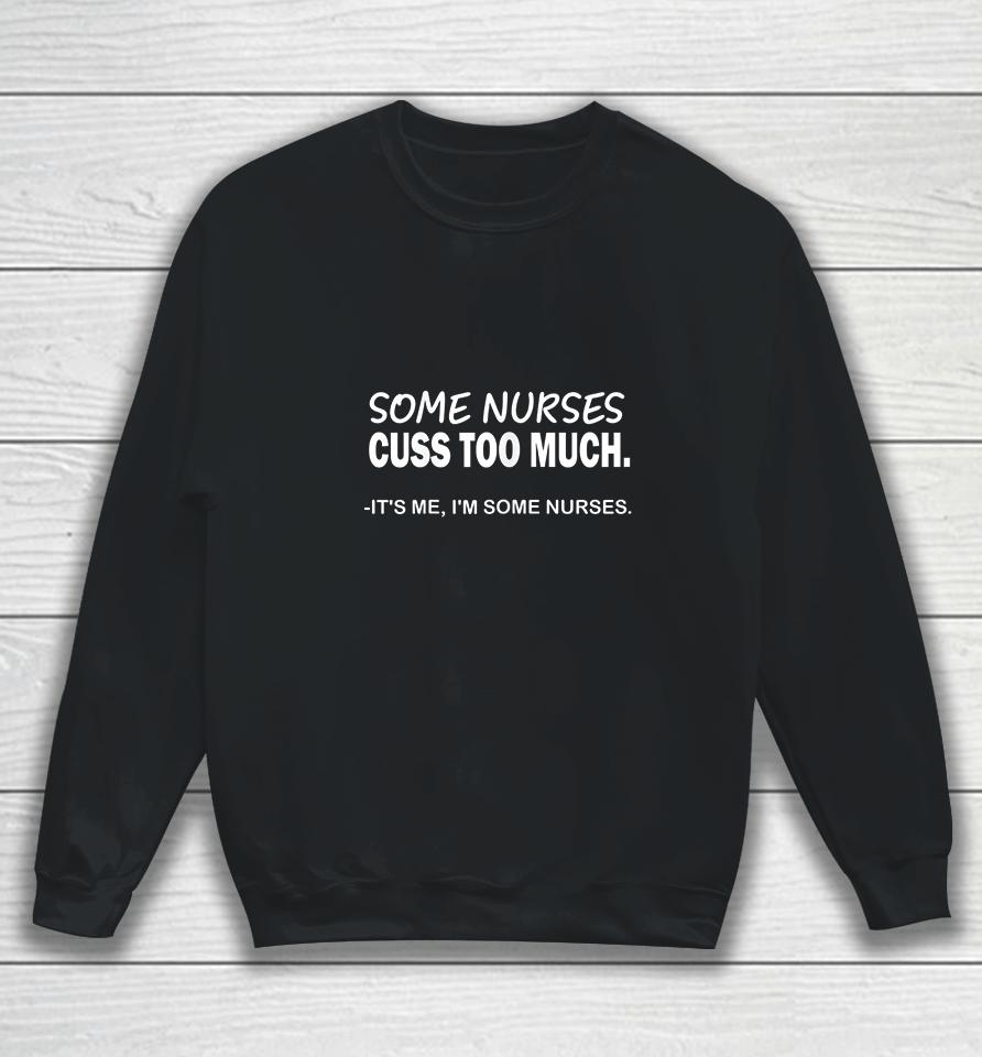 Some Nurses Cuss Too Much Funny Nurse Sweatshirt