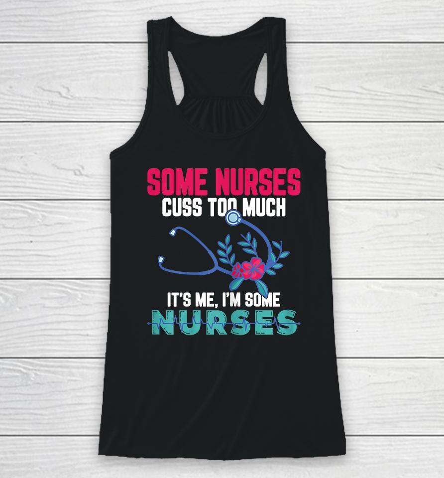 Some Nurses Cuss Too Much Funny Nurse Racerback Tank