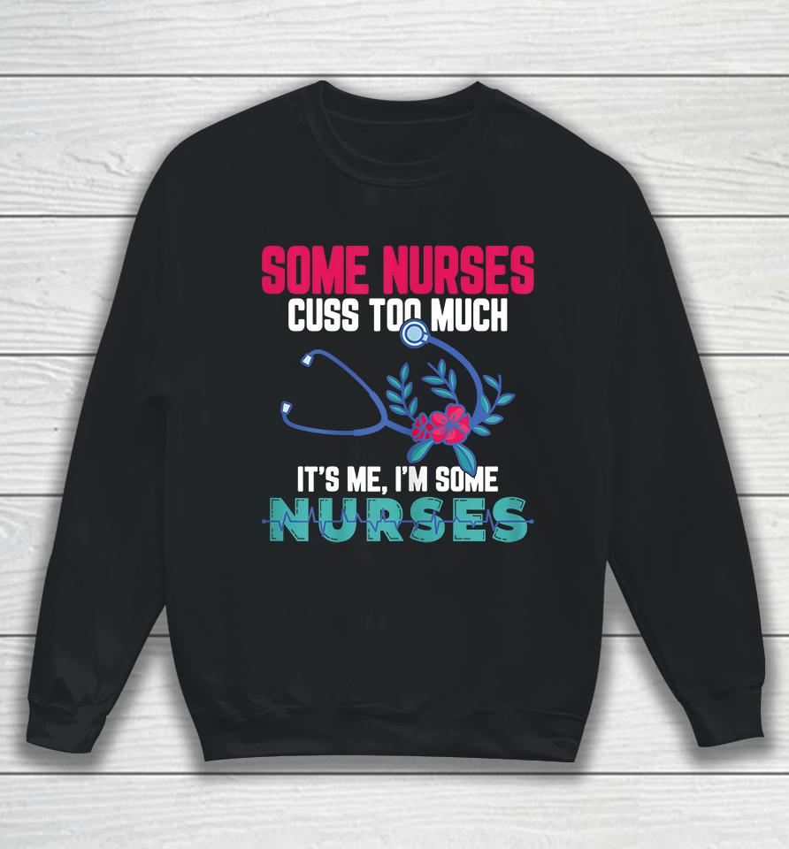 Some Nurses Cuss Too Much Funny Nurse Sweatshirt