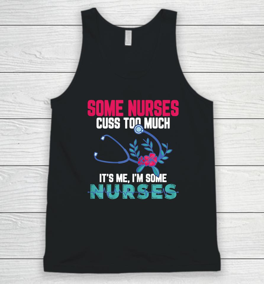 Some Nurses Cuss Too Much Funny Nurse Unisex Tank Top