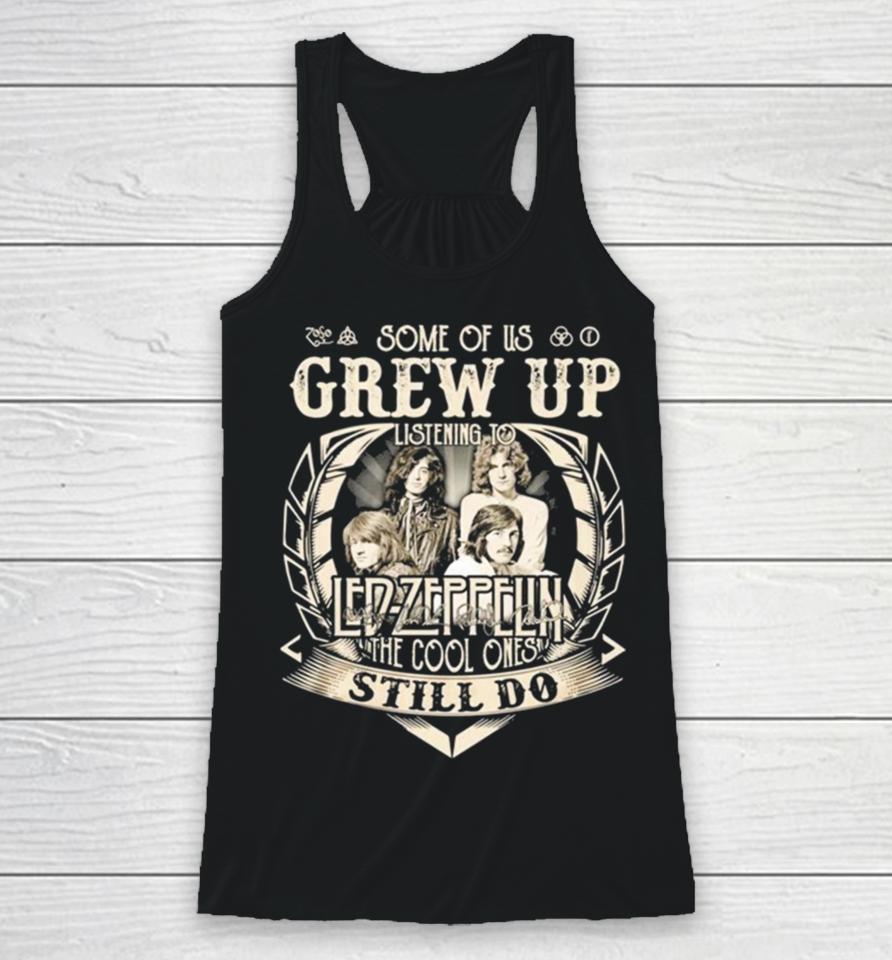 Some Of Us Grew Up Listening To Led Zeppelin The Cool Ones Still Do 2024 Racerback Tank