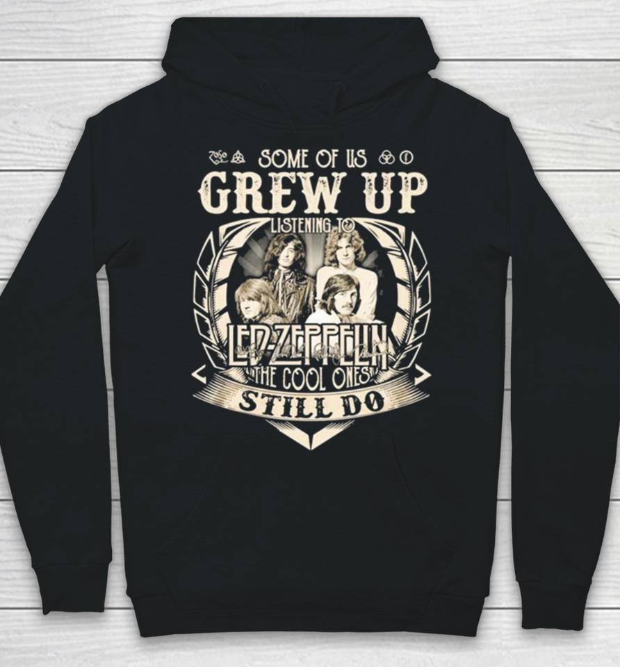 Some Of Us Grew Up Listening To Led Zeppelin The Cool Ones Still Do 2024 Hoodie