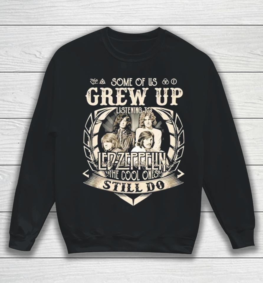 Some Of Us Grew Up Listening To Led Zeppelin The Cool Ones Still Do 2024 Sweatshirt