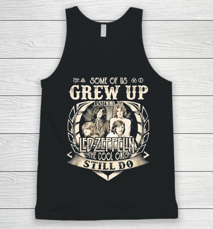 Some Of Us Grew Up Listening To Led Zeppelin The Cool Ones Still Do 2024 Unisex Tank Top