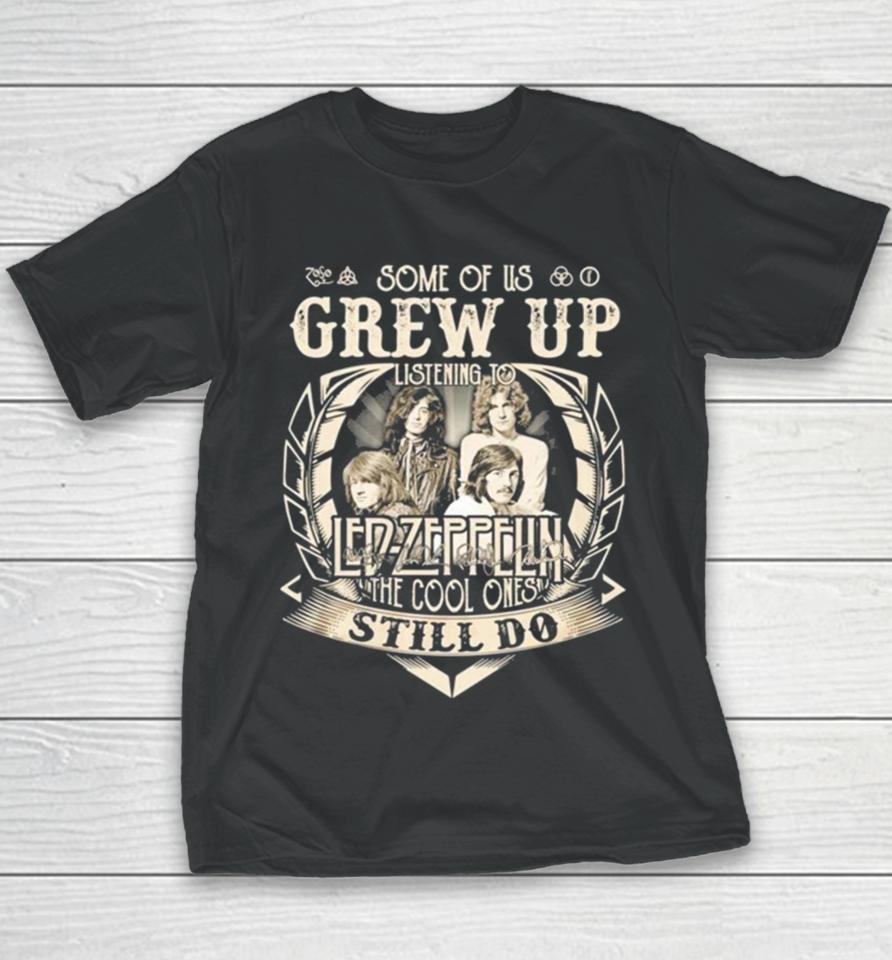 Some Of Us Grew Up Listening To Led Zeppelin The Cool Ones Still Do 2024 Youth T-Shirt