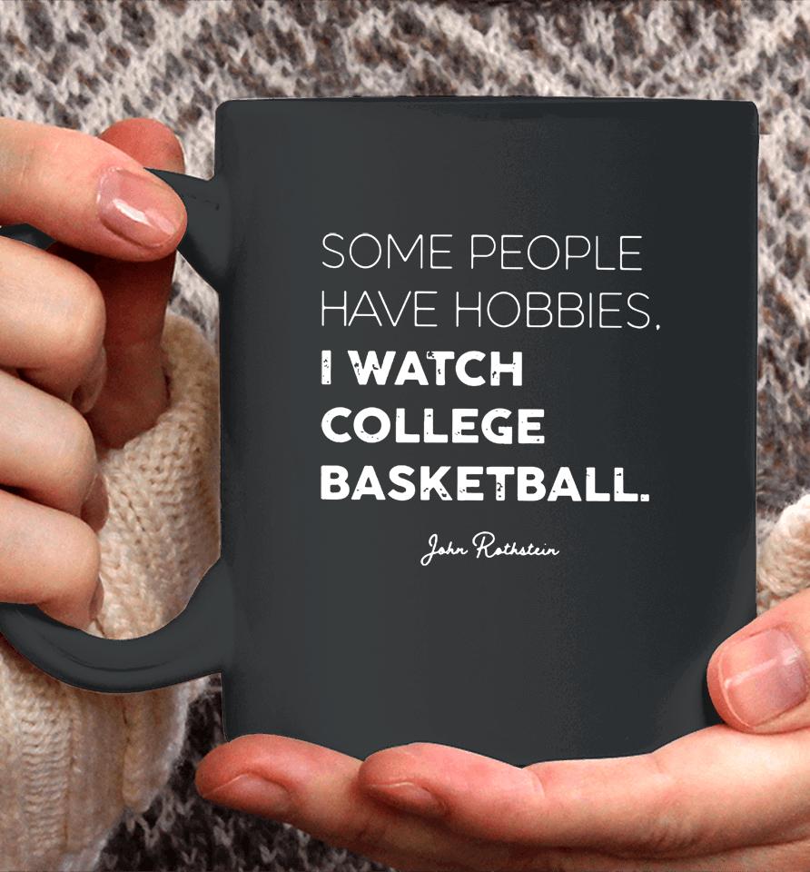 Some People Have Hobbies, I Watch College Basketball Jon Rothstein Coffee Mug