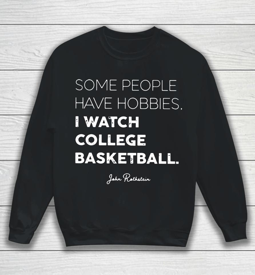 Some People Have Hobbies, I Watch College Basketball Jon Rothstein Sweatshirt