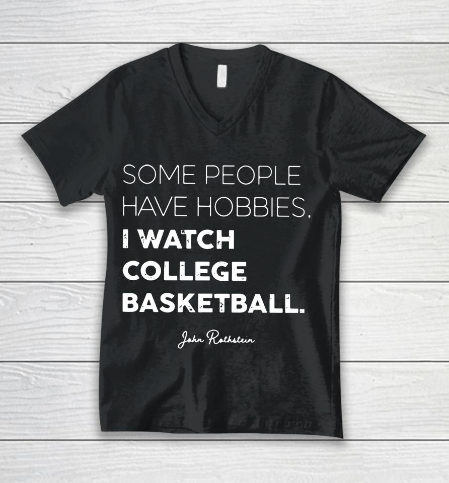 Some People Have Hobbies, I Watch College Basketball Jon Rothstein Unisex V-Neck T-Shirt