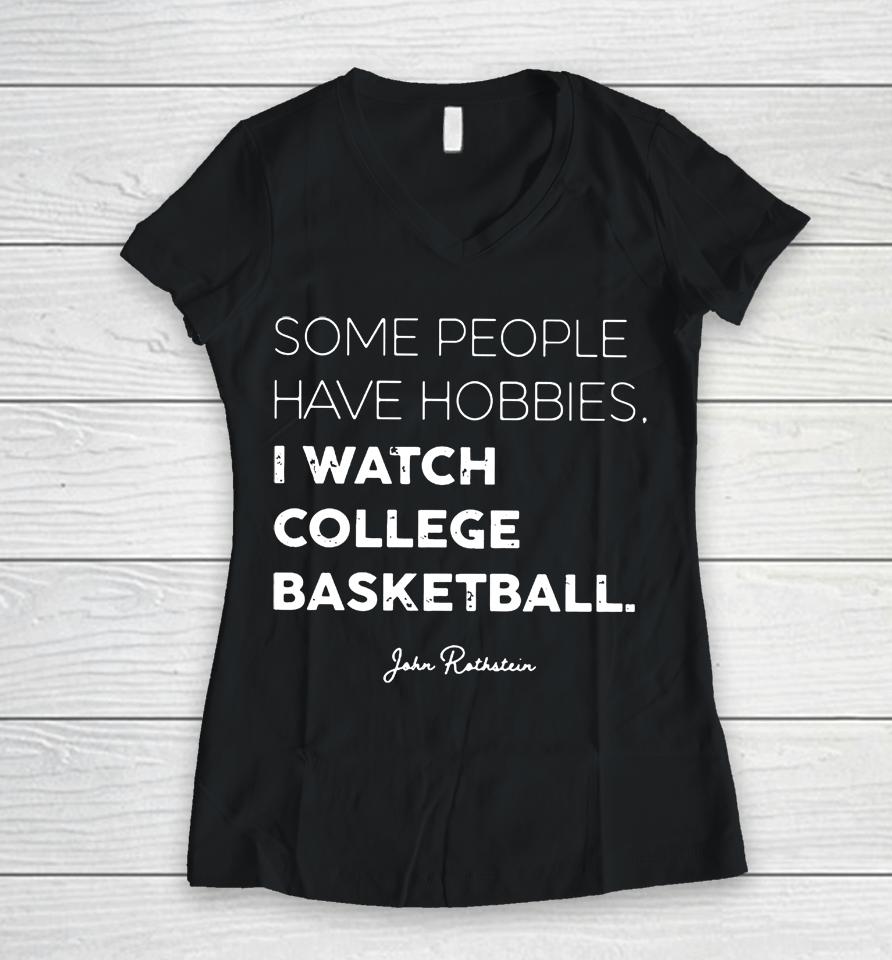 Some People Have Hobbies, I Watch College Basketball Jon Rothstein Women V-Neck T-Shirt
