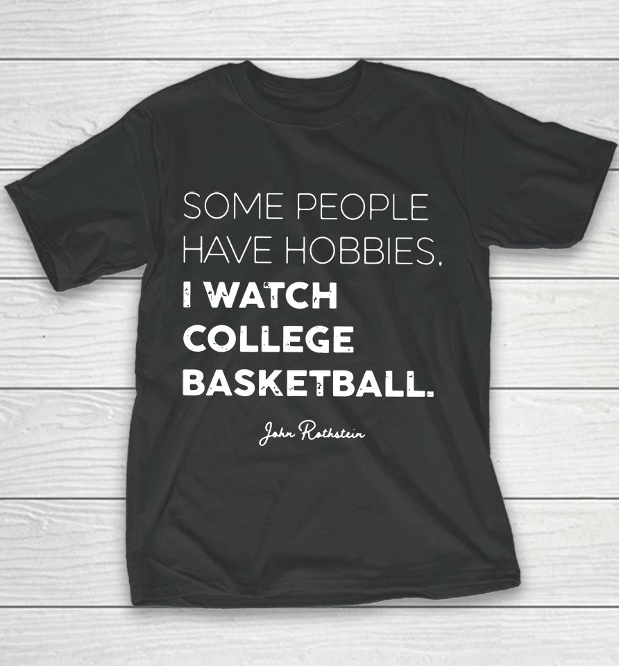 Some People Have Hobbies, I Watch College Basketball Jon Rothstein Youth T-Shirt