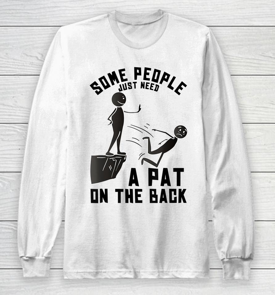 Some People Just Need A Pat On The Back Long Sleeve T-Shirt