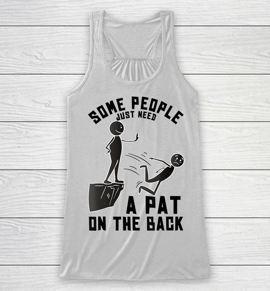 Some People Just Need A Pat On The Back Racerback Tank