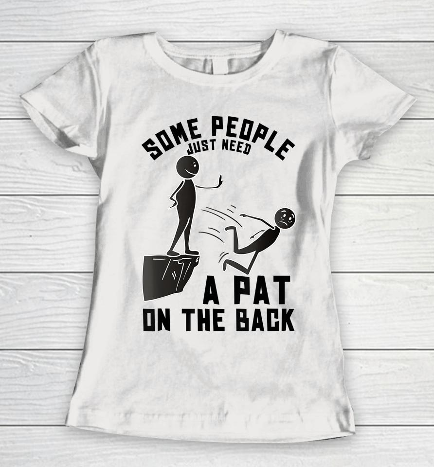 Some People Just Need A Pat On The Back Women T-Shirt