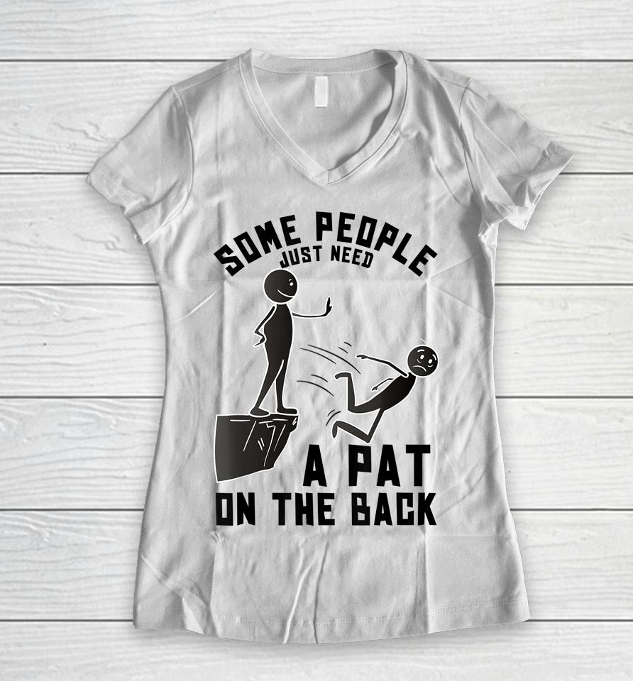 Some People Just Need A Pat On The Back Women V-Neck T-Shirt