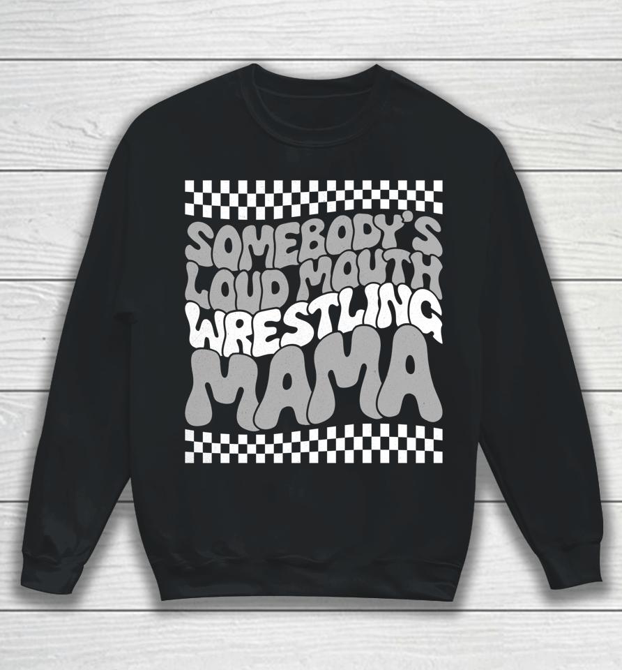 Somebody Loudmouth Wrestling Mom Funny For Women Mothers Day Sweatshirt