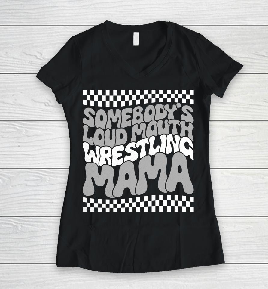 Somebody Loudmouth Wrestling Mom Funny For Women Mothers Day Women V-Neck T-Shirt