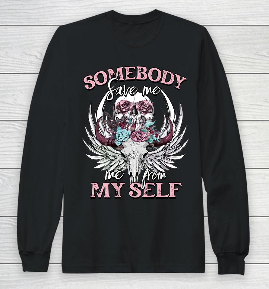 Somebody Save Me From Myself Floral Skull Long Sleeve T-Shirt
