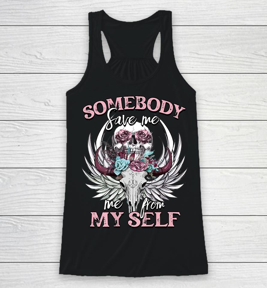 Somebody Save Me From Myself Floral Skull Racerback Tank