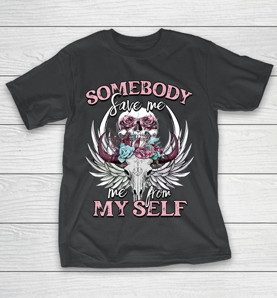Somebody Save Me From Myself Floral Skull T-Shirt