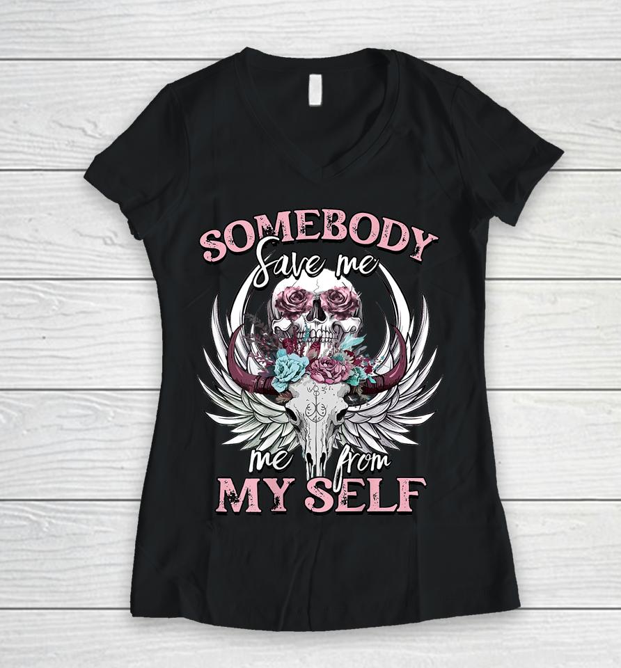 Somebody Save Me From Myself Floral Skull Women V-Neck T-Shirt