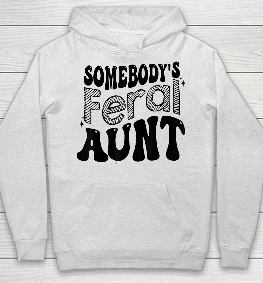 Somebody's Feral Aunt Hoodie