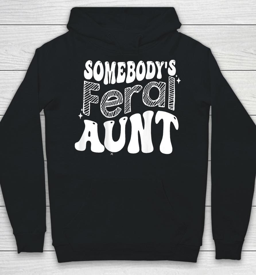 Somebody's Feral Aunt Hoodie