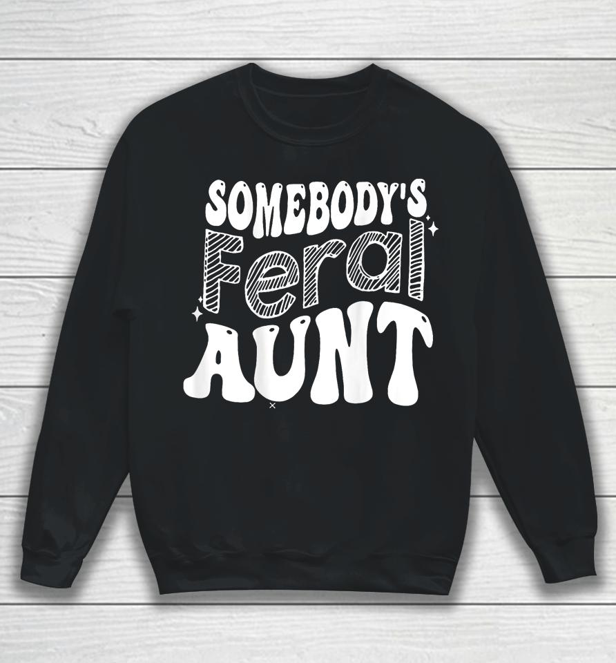 Somebody's Feral Aunt Sweatshirt