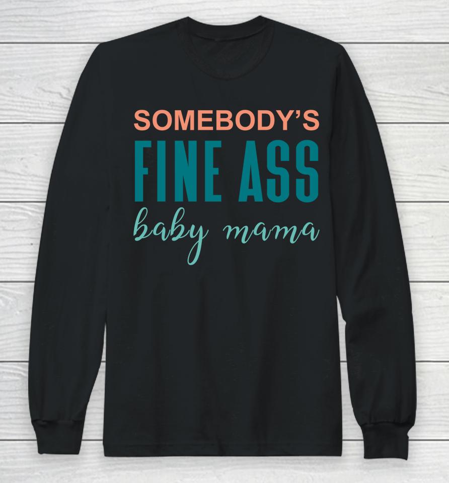 Somebody's Fine A Baby Mama Long Sleeve T-Shirt