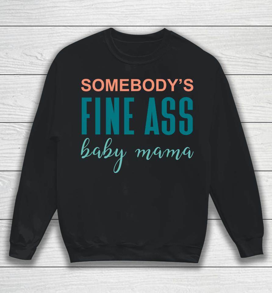 Somebody's Fine A Baby Mama Sweatshirt