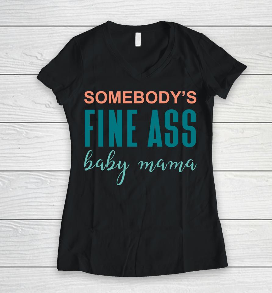 Somebody's Fine A Baby Mama Women V-Neck T-Shirt