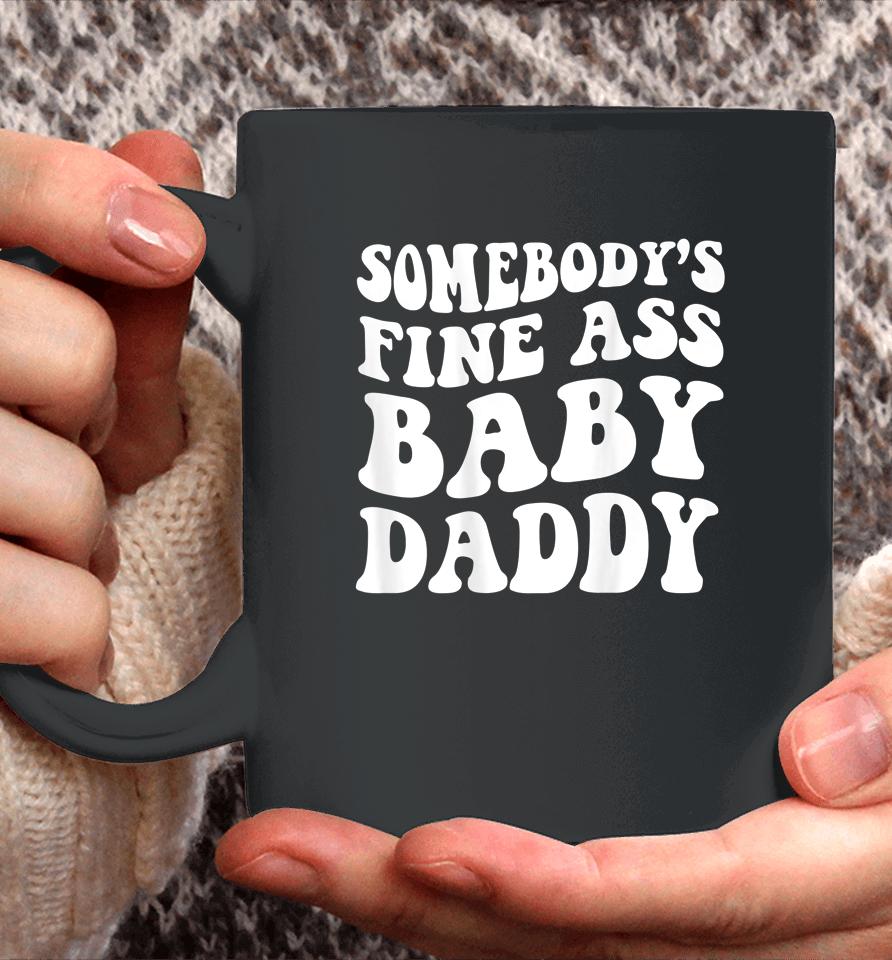 Somebody's Fine Ass Baby Daddy Coffee Mug