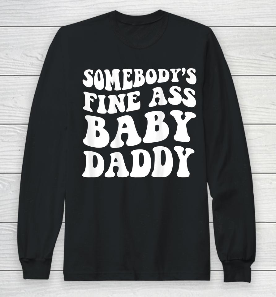 Somebody's Fine Ass Baby Daddy Long Sleeve T-Shirt