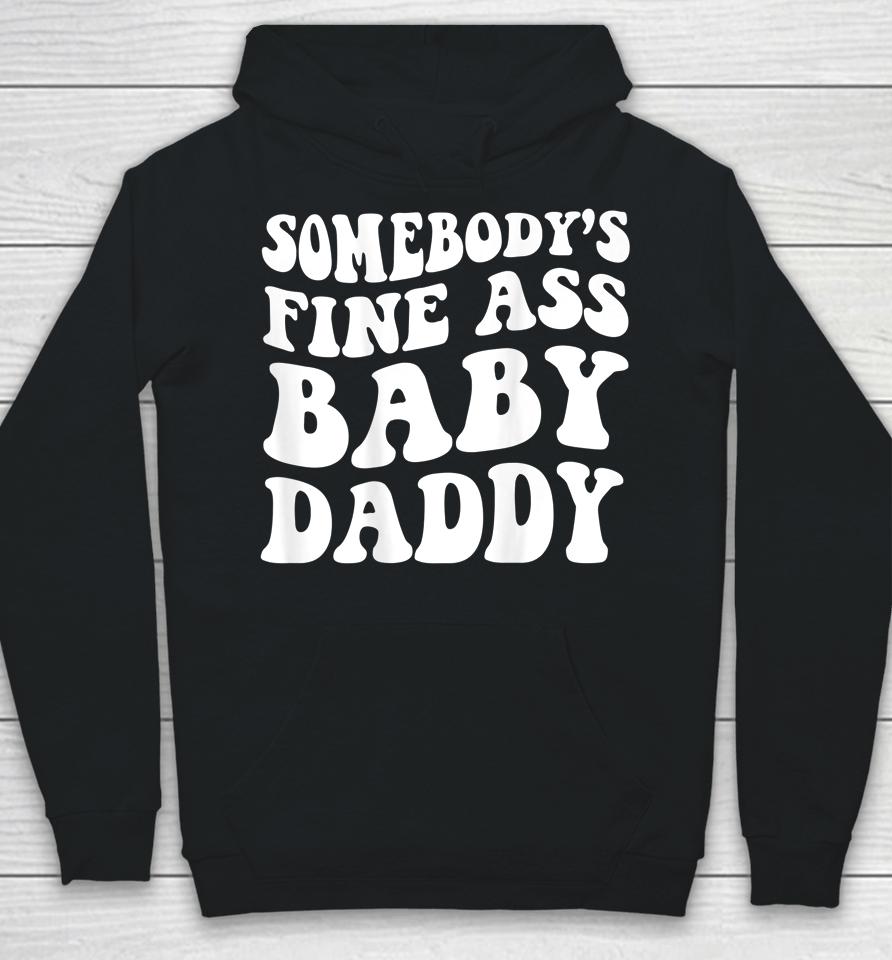 Somebody's Fine Ass Baby Daddy Hoodie