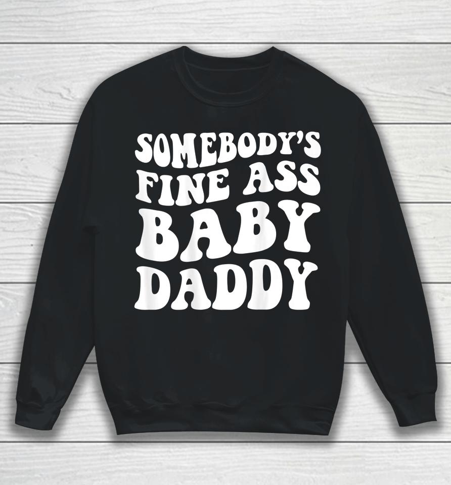 Somebody's Fine Ass Baby Daddy Sweatshirt