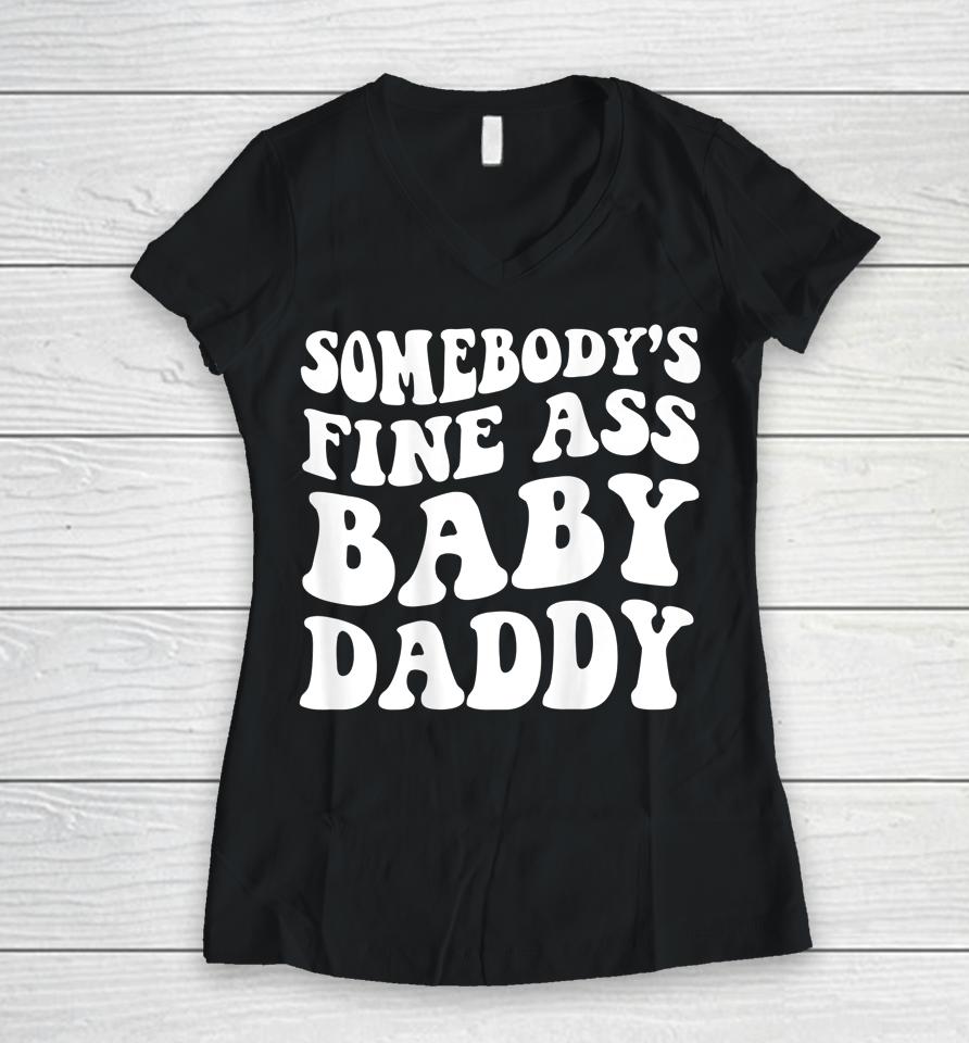 Somebody's Fine Ass Baby Daddy Women V-Neck T-Shirt