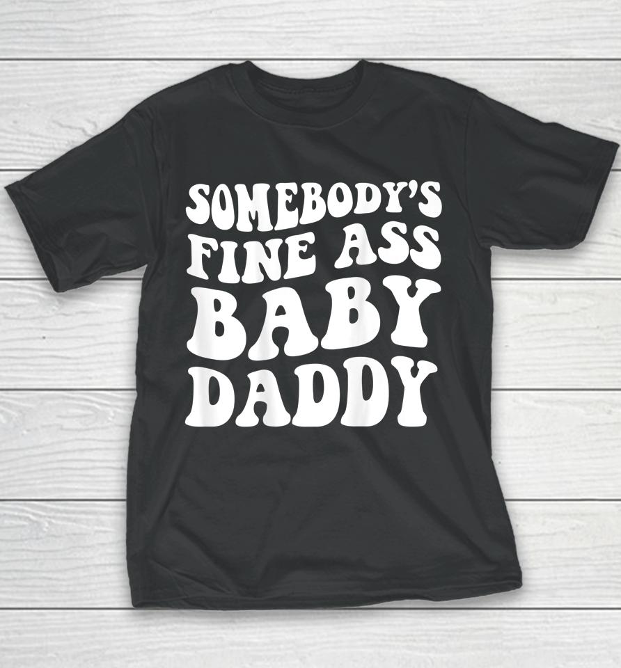 Somebody's Fine Ass Baby Daddy Youth T-Shirt