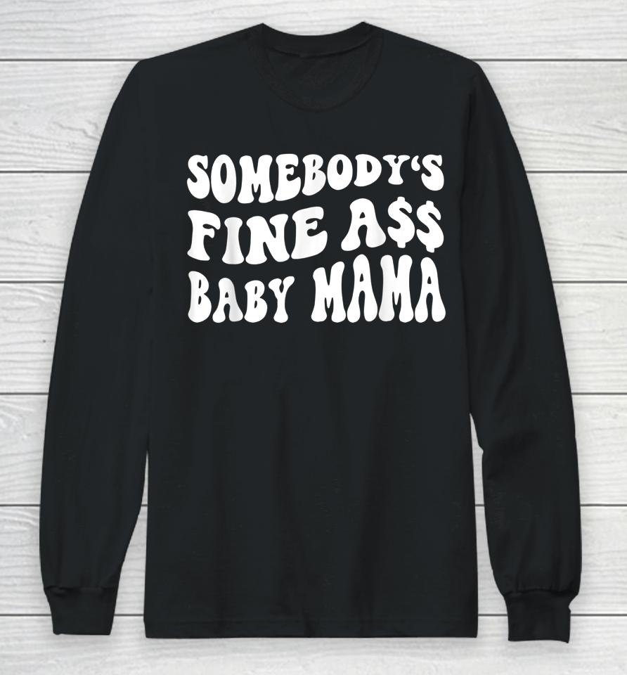 Somebody's Fine Ass Baby Mama Funny Saying Cute Mom Long Sleeve T-Shirt