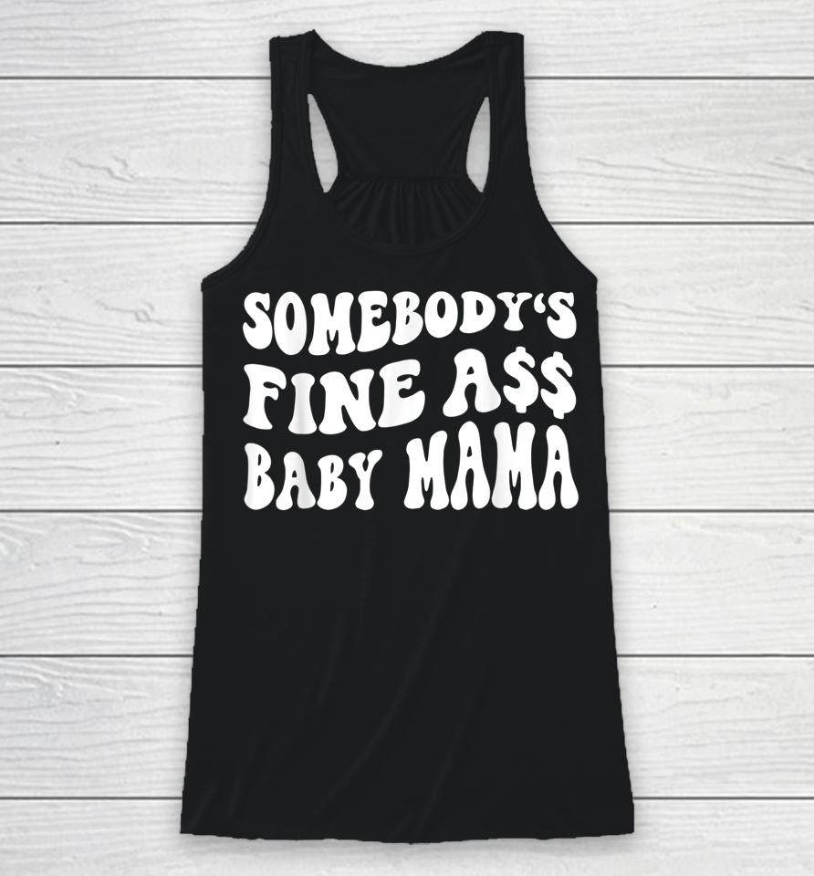 Somebody's Fine Ass Baby Mama Funny Saying Cute Mom Racerback Tank