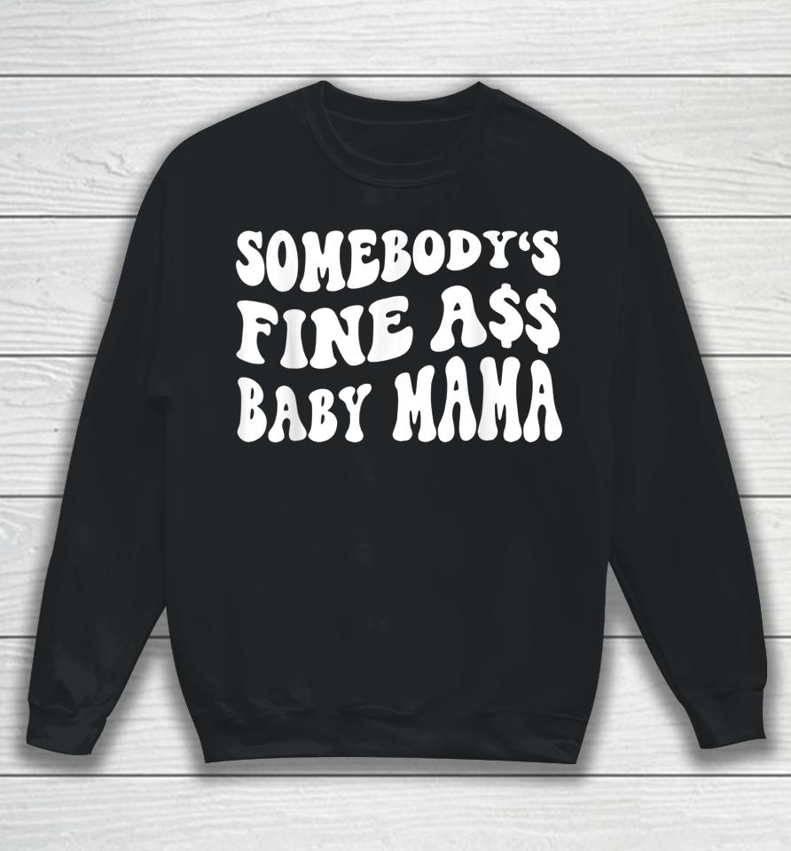Somebody's Fine Ass Baby Mama Funny Saying Cute Mom Sweatshirt
