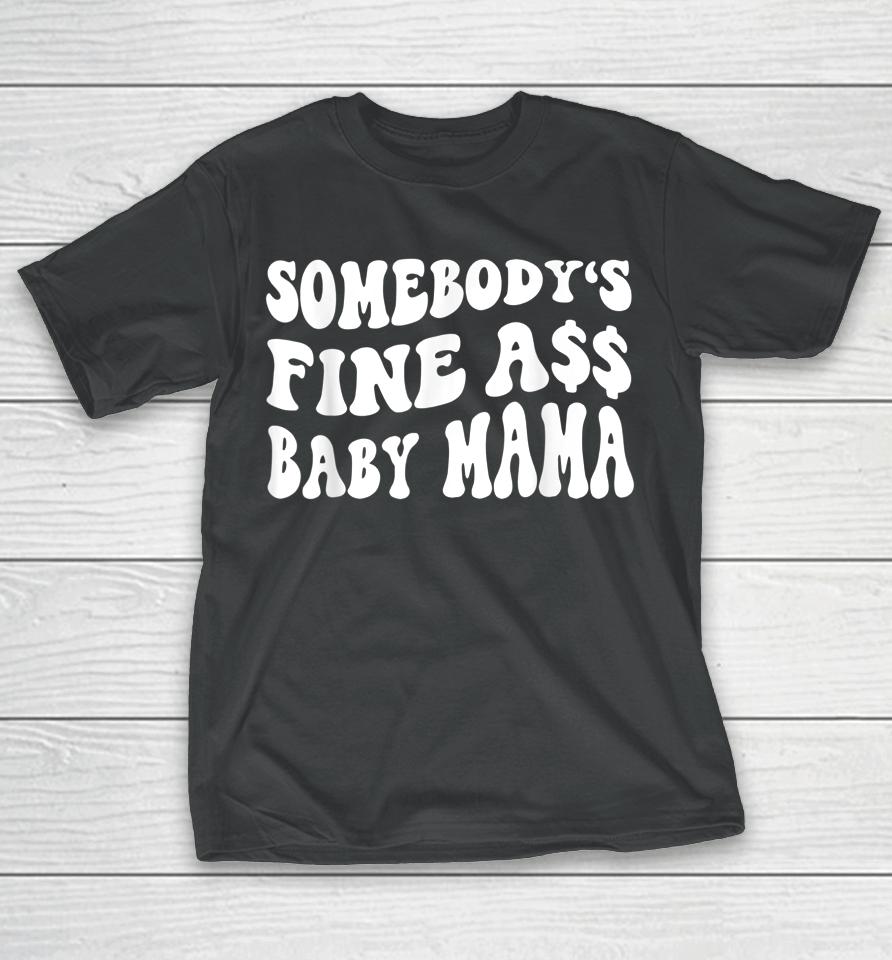 Somebody's Fine Ass Baby Mama Funny Saying Cute Mom T-Shirt