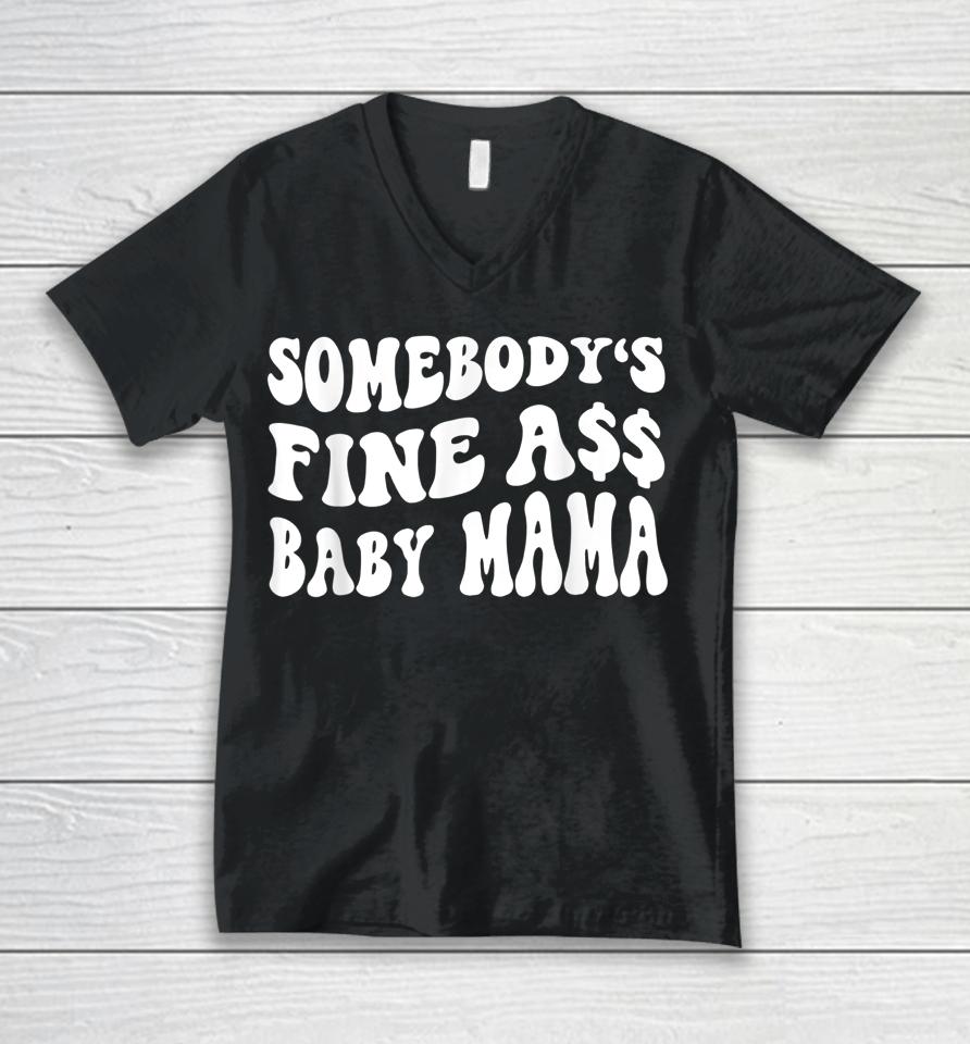Somebody's Fine Ass Baby Mama Funny Saying Cute Mom Unisex V-Neck T-Shirt