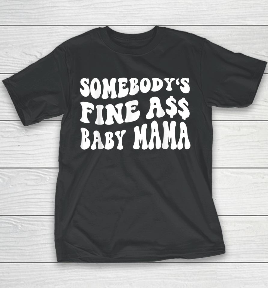 Somebody's Fine Ass Baby Mama Funny Saying Cute Mom Youth T-Shirt
