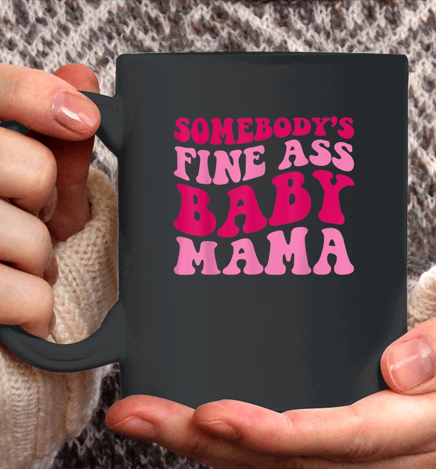 Somebody's Fine Ass Baby Mama Coffee Mug