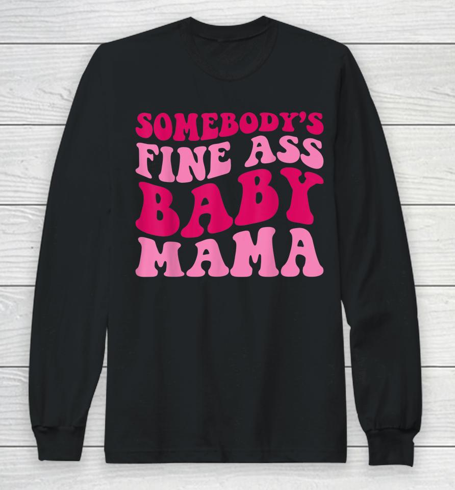 Somebody's Fine Ass Baby Mama Long Sleeve T-Shirt